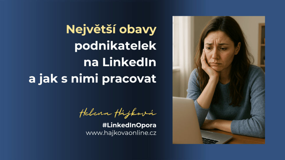 Největší obavy podnikatelek na volné noze při prezentaci na LinkedIn | Helena Hájková
