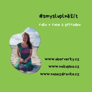 ubarverky.cz | nasezdravka.cz | Anna Unger |#smyslupněžít Pojďme smysluplně žít, ruku v ruce s přírodou